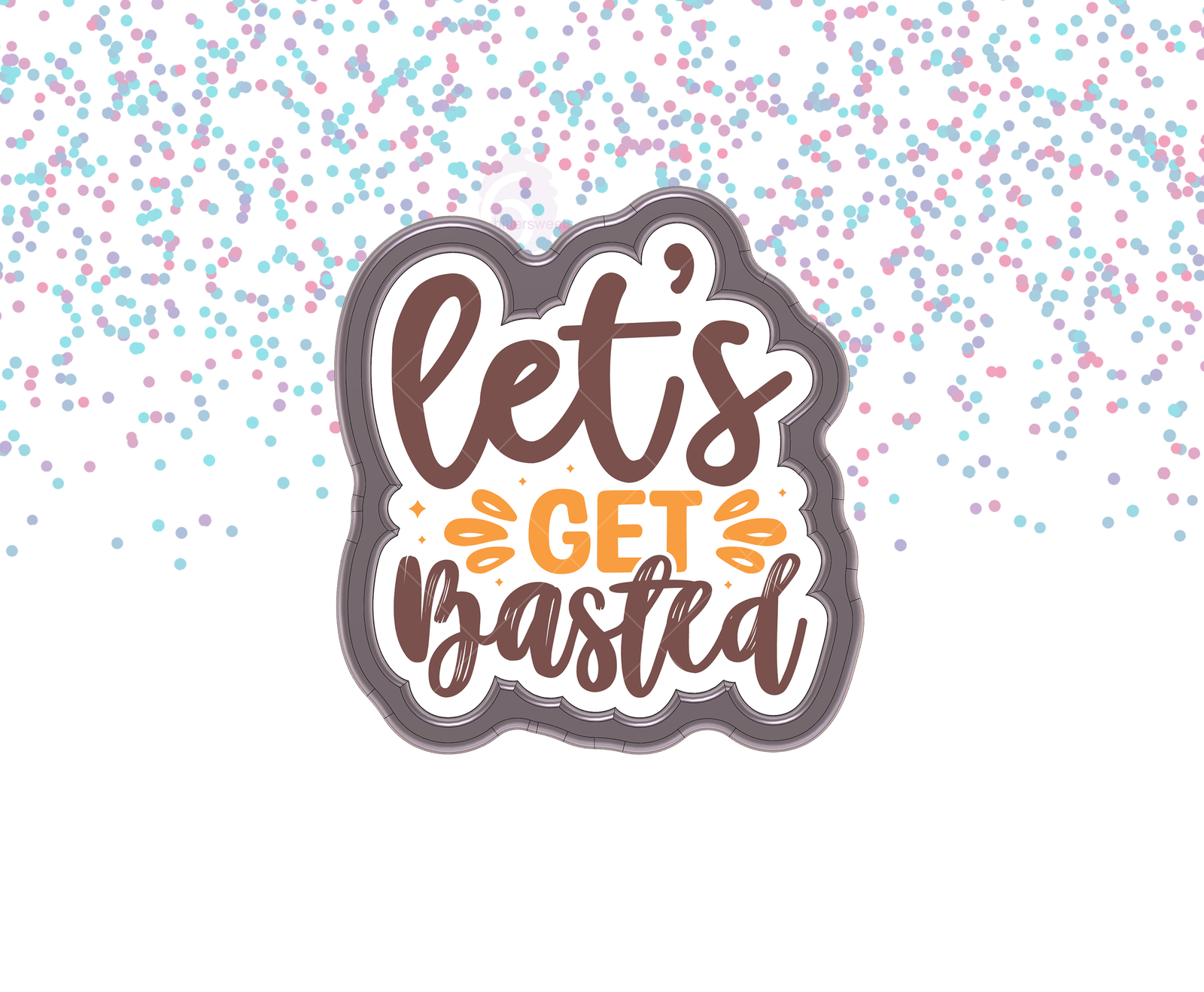 DIGITAL STL Download For Let's Get Basted Lettered Cookie Cutter