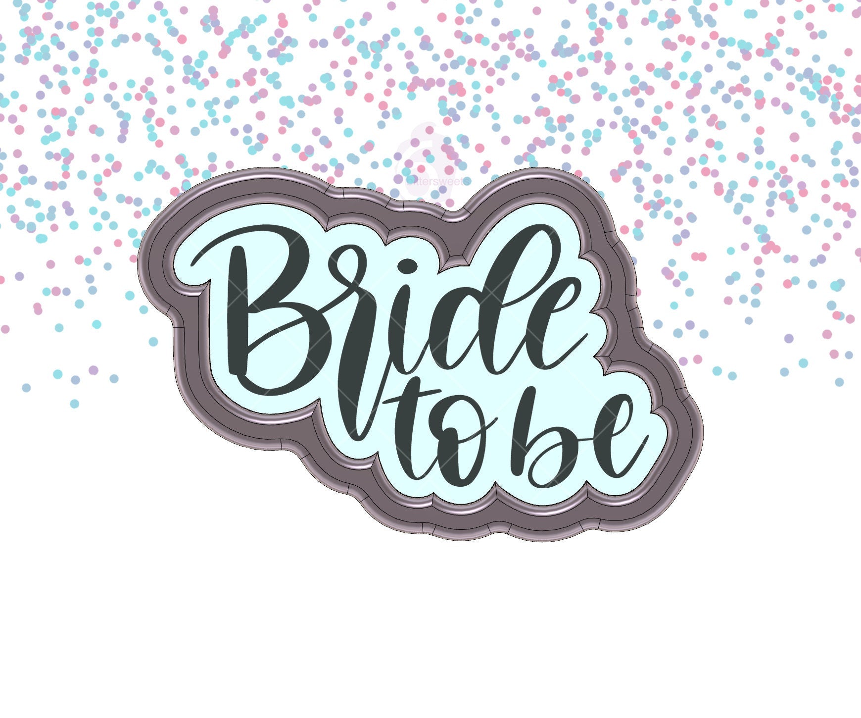 DIGITAL STL Download For Bride To Be Lettered Cookie Cutter